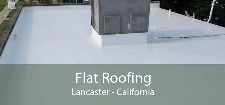 Flat Roofing Lancaster - California