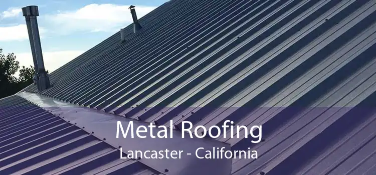 Metal Roofing Lancaster - California