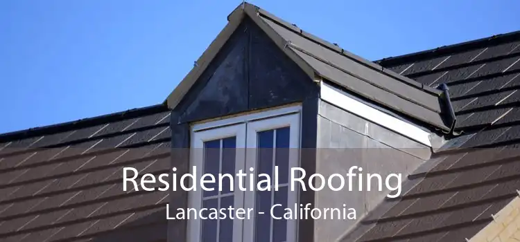 Residential Roofing Lancaster - California