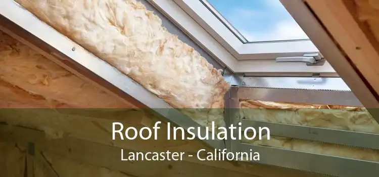 Roof Insulation Lancaster - California