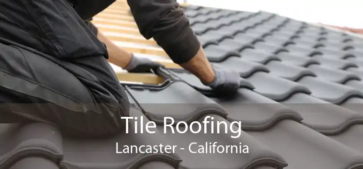Tile Roofing Lancaster - California